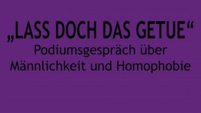 “LASS DOCH DAS GETUE” – Podiumsgespräch über Männlichkeit und Homophobie